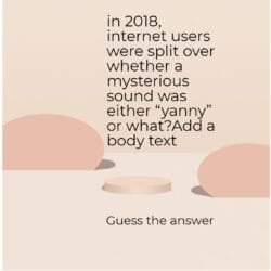 in 2018, internet users were split over whether a mysterious sound was either “yanny” or what?